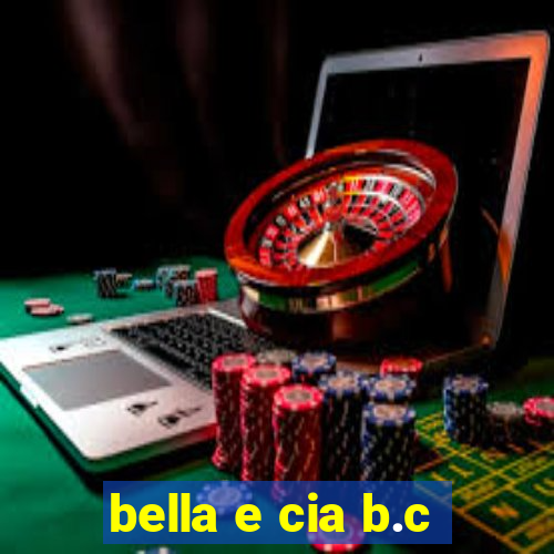 bella e cia b.c